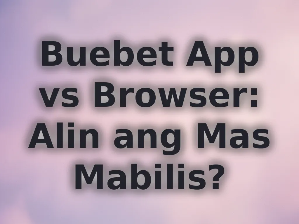 Buebet App vs Browser